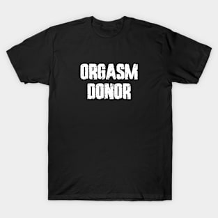 Orgasm Donor T-Shirt